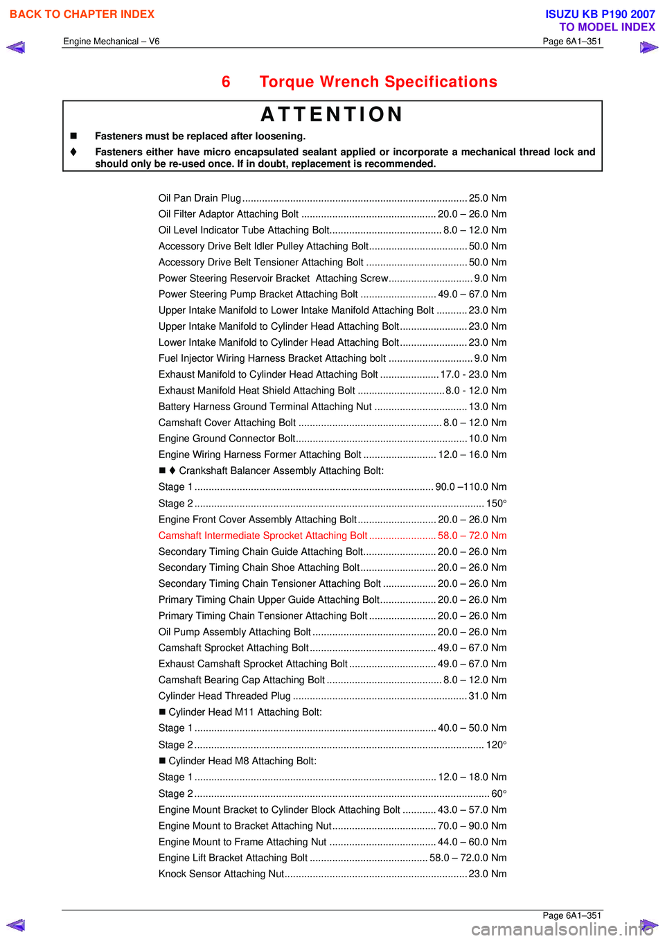 ISUZU KB P190 2007  Workshop Repair Manual Engine Mechanical – V6 Page 6A1–351 
 Page 6A1–351 
6  Torque Wrench Specifications 
ATTENTION 
�„  Fasteners must be replaced after loosening. 
  Fasteners either have micro encapsulated seal