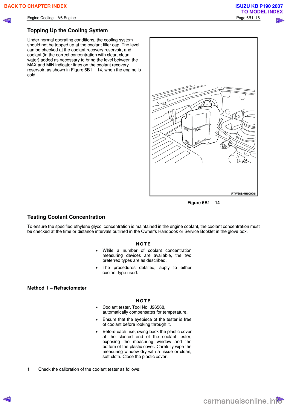ISUZU KB P190 2007  Workshop Repair Manual Engine Cooling – V6 Engine  Page 6B1–18 
 
Topping Up the Cooling System 
Under normal operating conditions, the cooling system  
should not be topped up at the coolant filler cap. The level  
can