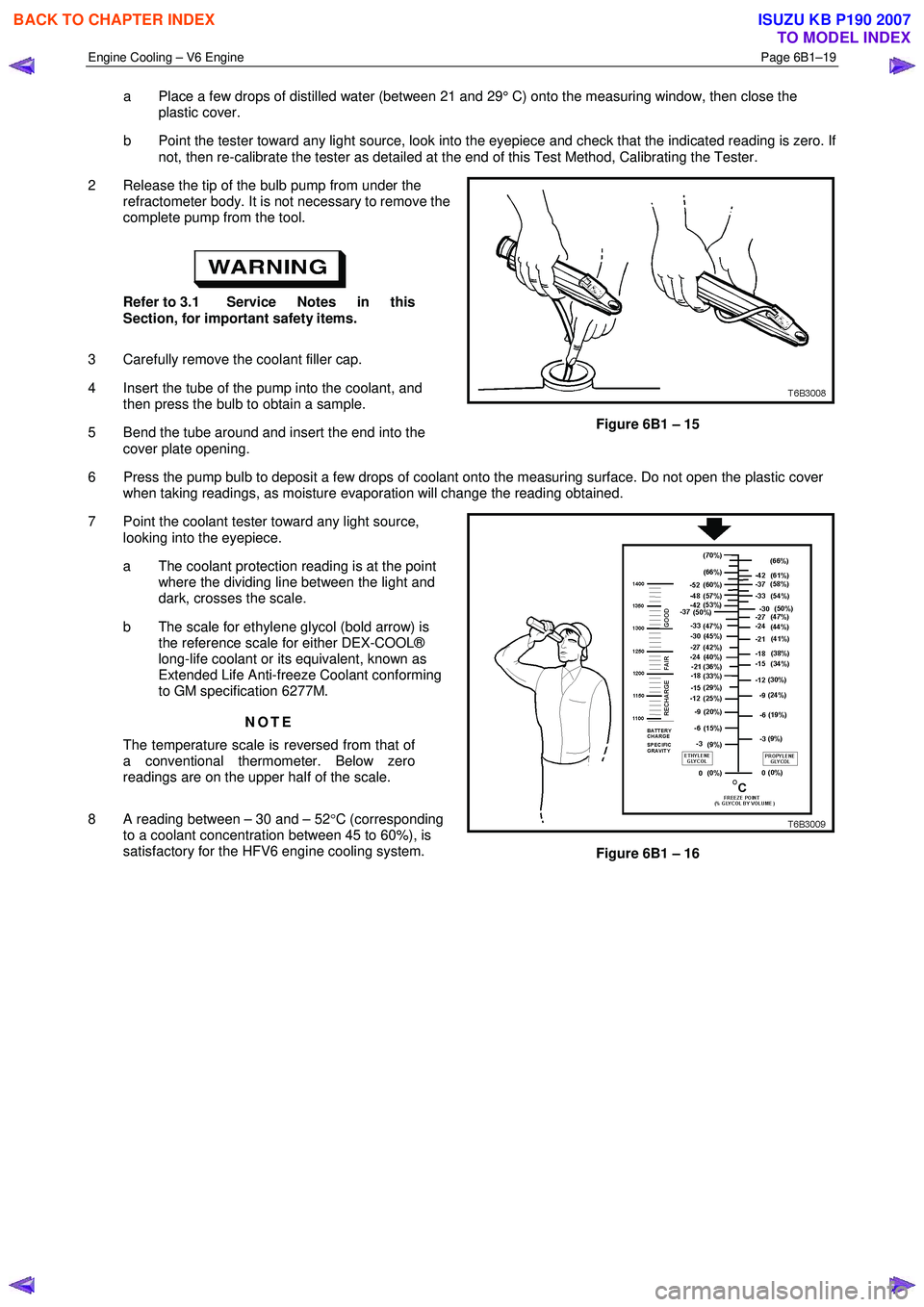 ISUZU KB P190 2007 Workshop Repair Manual Engine Cooling – V6 Engine Page 6B1–19
a Place a few drops of distilled water (between 21 and 29° C) onto the measuring window, then close the
plastic cover.
b Point the tester toward any ISUZU KB P190 2007 Workshop Repair Manual Engine Cooling – V6 Engine Page 6B1–19
a Place a few drops of distilled water (between 21 and 29° C) onto the measuring window, then close the
plastic cover.
b Point the tester toward any