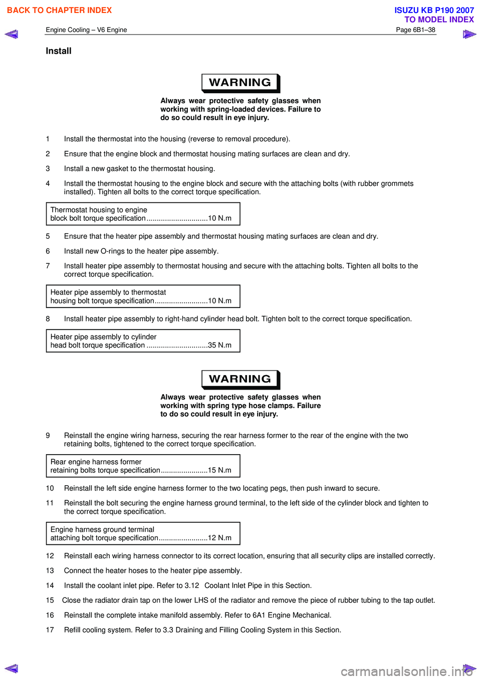 ISUZU KB P190 2007  Workshop Repair Manual Engine Cooling – V6 Engine  Page 6B1–38 
 
Install 
 
Always wear protective safety glasses when  
working with spring-loaded devices. Failure to  
do so could result in eye injury. 
1  Install th