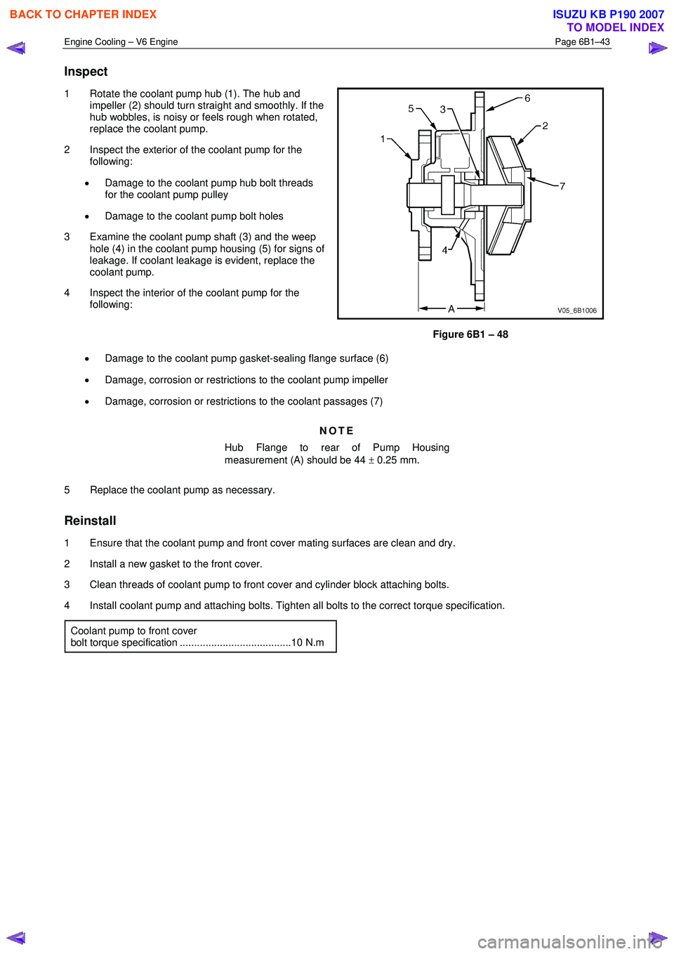 ISUZU KB P190 2007 Workshop Repair Manual Engine Cooling – V6 Engine Page 6B1–43
Inspect
1 Rotate the coolant pump hub (1). The hub and
impeller (2) should turn straight and smoothly. If the
hub wobbles, is noisy or feels rough w ISUZU KB P190 2007 Workshop Repair Manual Engine Cooling – V6 Engine Page 6B1–43
Inspect
1 Rotate the coolant pump hub (1). The hub and
impeller (2) should turn straight and smoothly. If the
hub wobbles, is noisy or feels rough w