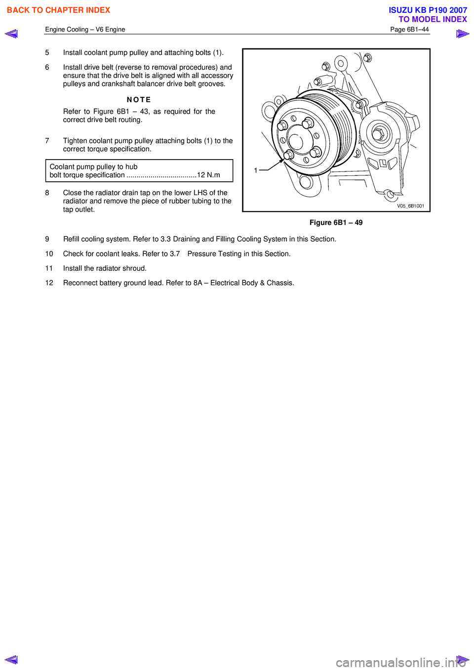 ISUZU KB P190 2007 Workshop Repair Manual Engine Cooling – V6 Engine Page 6B1–44
5 Install coolant pump pulley and attaching bolts (1).
6 Install drive belt (reverse to removal procedures) and ensure that the drive belt is aligne ISUZU KB P190 2007 Workshop Repair Manual Engine Cooling – V6 Engine Page 6B1–44
5 Install coolant pump pulley and attaching bolts (1).
6 Install drive belt (reverse to removal procedures) and ensure that the drive belt is aligne