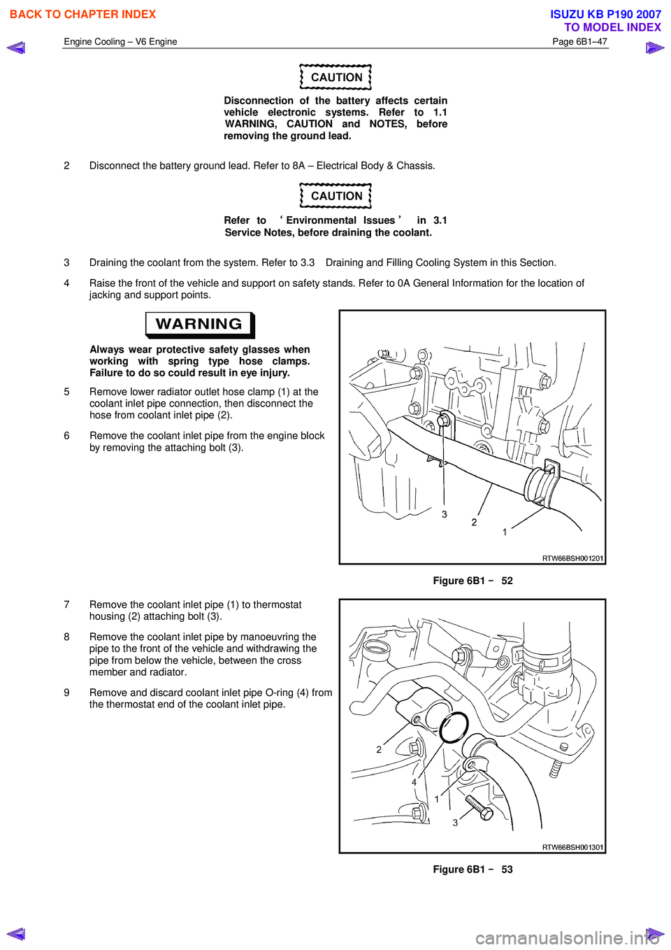 ISUZU KB P190 2007  Workshop Repair Manual Engine Cooling – V6 Engine  Page 6B1–47 
 
 
Disconnection of the battery affects certain  
vehicle electronic systems. Refer to 1.1 
 WARNING, CAUTION and NOTES, before  
removing the ground lead