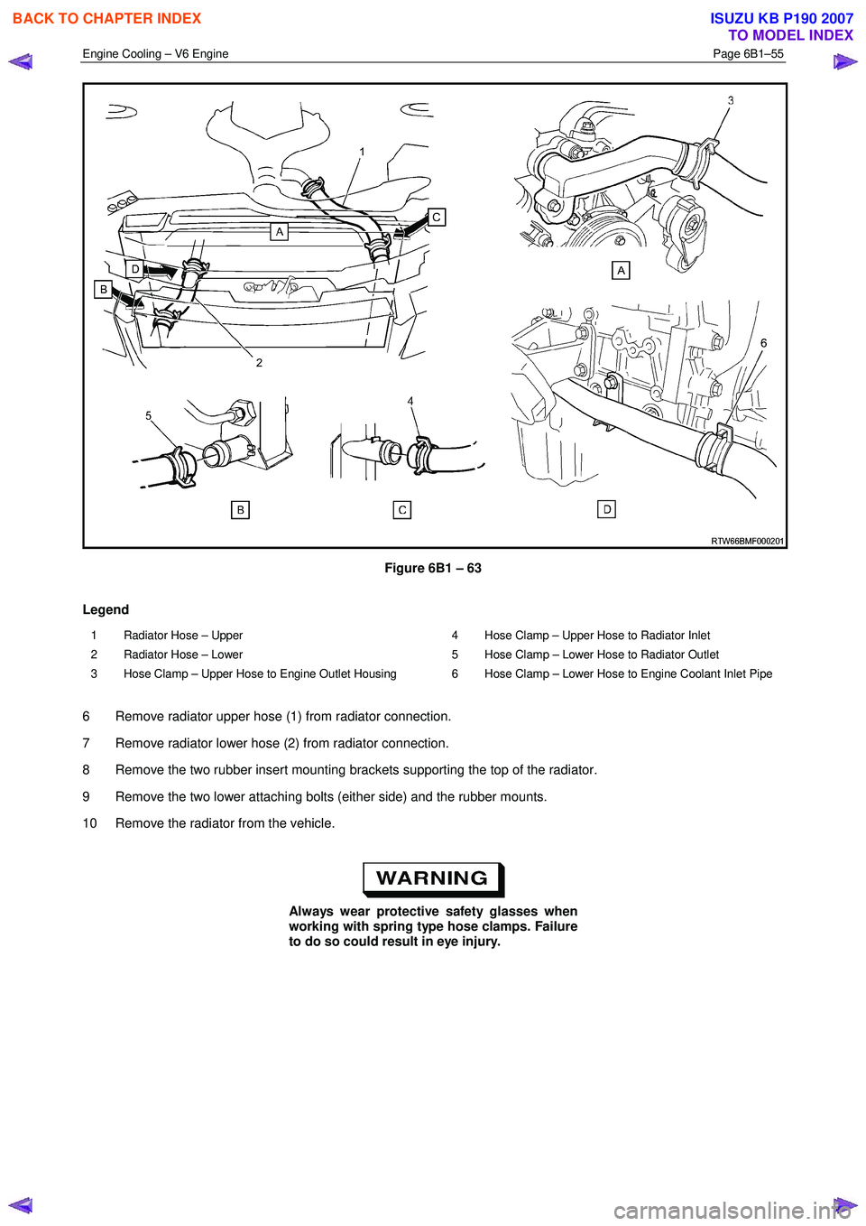 ISUZU KB P190 2007  Workshop Repair Manual Engine Cooling – V6 Engine  Page 6B1–55 
 
 
Figure 6B1 – 63 
Legend 
1  Radiator Hose – Upper  
2  Radiator Hose – Lower  
3  Hose Clamp – Upper Hose to Engine Outlet Housing  4  Hose Cla