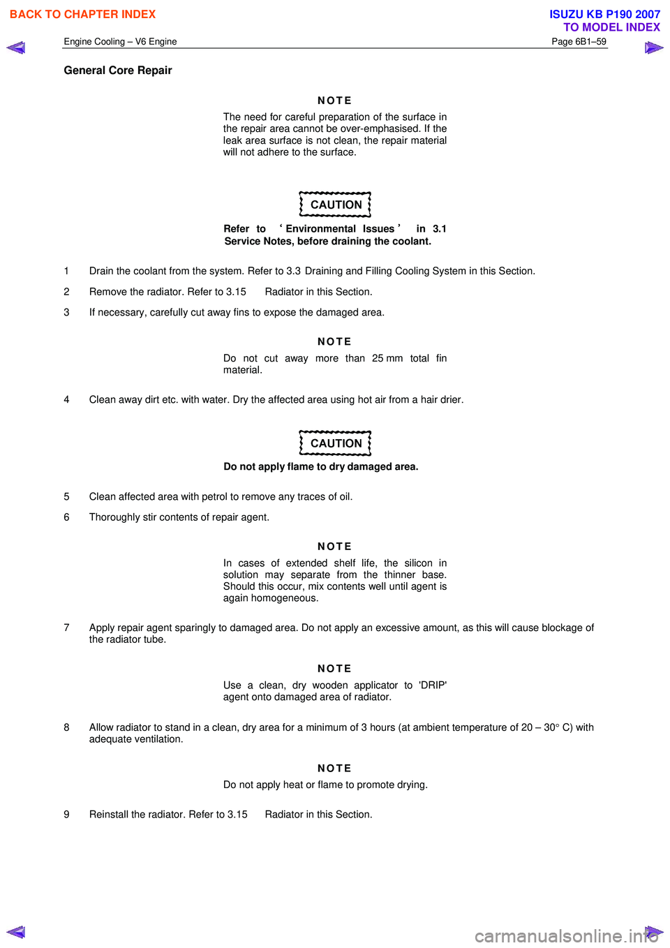 ISUZU KB P190 2007  Workshop Repair Manual Engine Cooling – V6 Engine  Page 6B1–59 
 
General Core Repair 
NOTE 
The need for careful preparation of the surface in  
the repair area cannot be over-emphasised. If the  
leak area surface is 