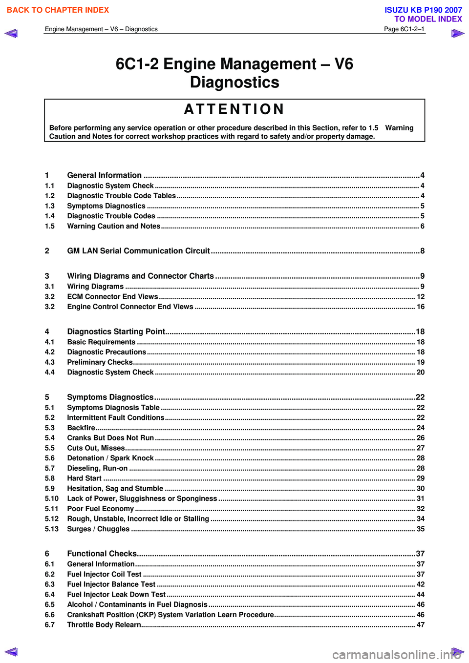 ISUZU KB P190 2007  Workshop Repair Manual Engine Management – V6 – Diagnostics Page 6C1-2–1 
 
6C1-2 Engine Management – V6 
Diagnostics 
ATTENTION 
Before performing any service operation or other procedure described in this Section,