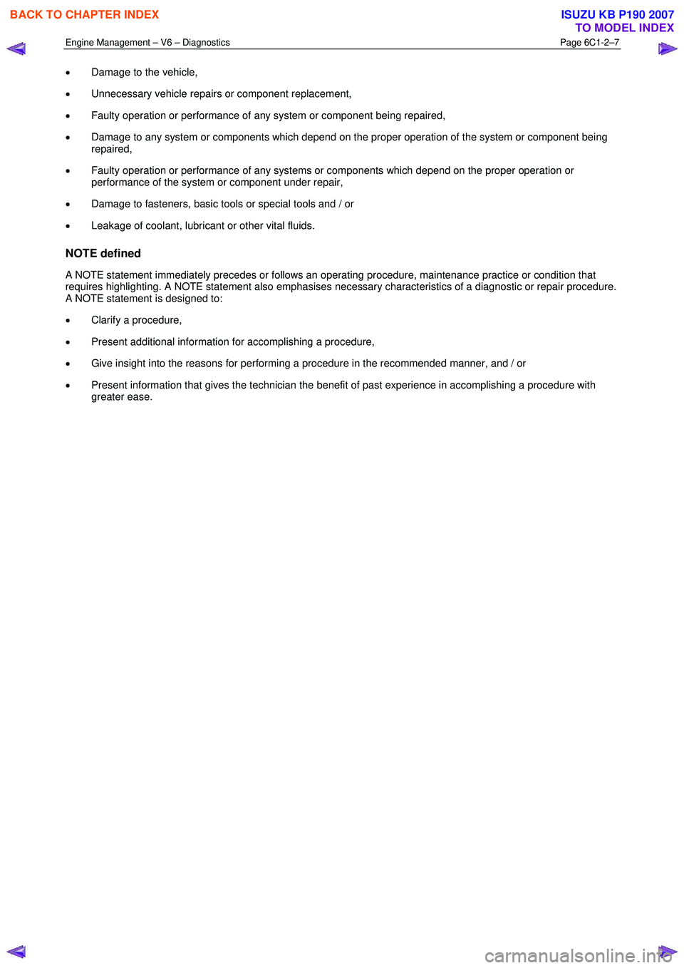 ISUZU KB P190 2007  Workshop Repair Manual Engine Management – V6 – Diagnostics Page 6C1-2–7 
 
• Damage to the vehicle, 
•  Unnecessary vehicle repairs or component replacement, 
•  Faulty operation or performance of any system or