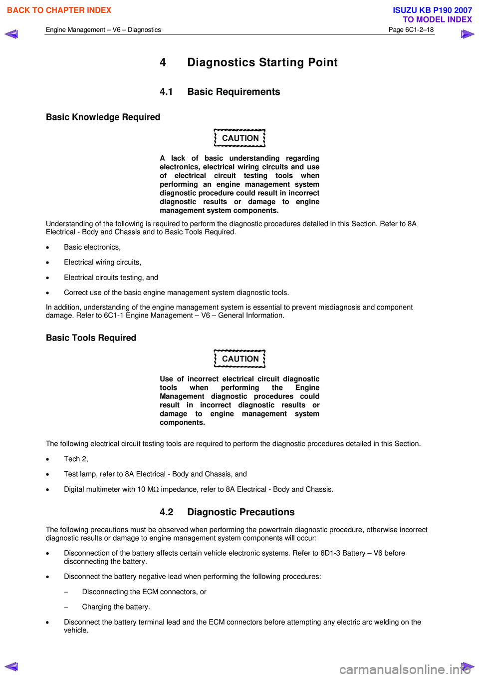 ISUZU KB P190 2007  Workshop Repair Manual Engine Management – V6 – Diagnostics Page 6C1-2–18 
 
4  Diagnostics Starting Point 
4.1 Basic Requirements 
Basic Knowledge Required 
 
A lack of basic understanding regarding  
electronics, el