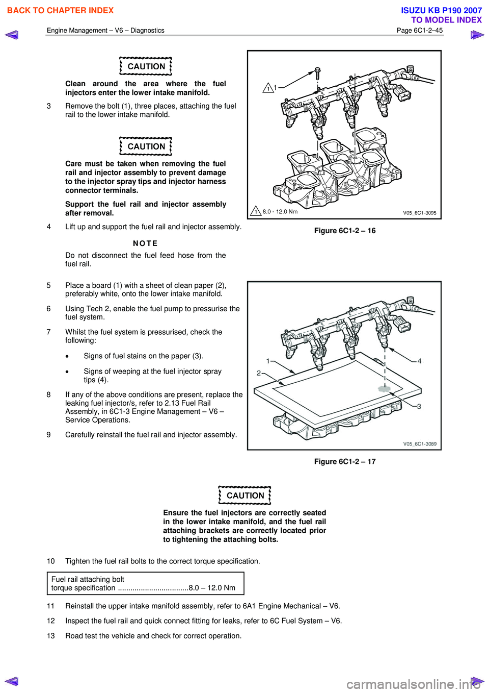ISUZU KB P190 2007  Workshop Repair Manual Engine Management – V6 – Diagnostics Page 6C1-2–45 
 
 
Clean around the area where the fuel  
injectors enter the lower intake manifold. 
3  Remove the bolt (1), three places, attaching the fue