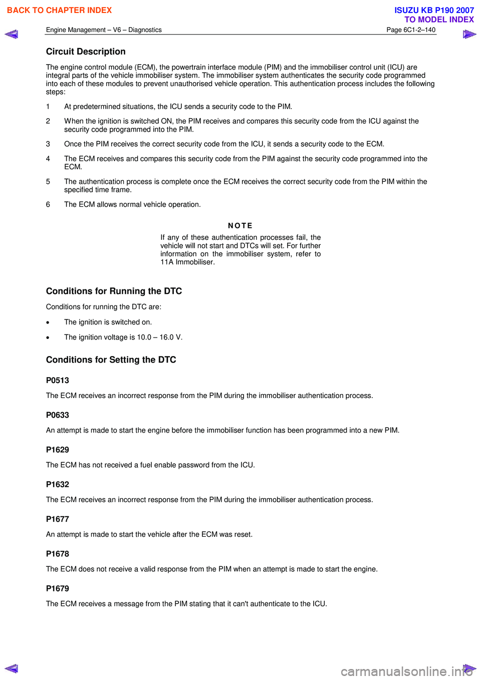 ISUZU KB P190 2007  Workshop Repair Manual Engine Management – V6 – Diagnostics Page 6C1-2–140 
 
Circuit Description 
The engine control module (ECM), the powertrain interface module (PIM) and the immobiliser control unit (ICU) are  
in