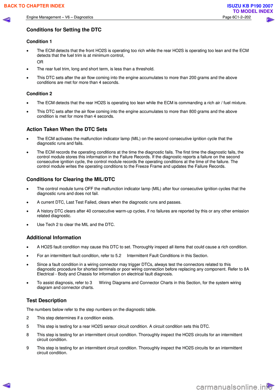 ISUZU KB P190 2007  Workshop Repair Manual Engine Management – V6 – Diagnostics Page 6C1-2–202 
 
Conditions for Setting the DTC 
Condition 1 
• The ECM detects that the front HO2S is operating too rich while the rear HO2S is operating