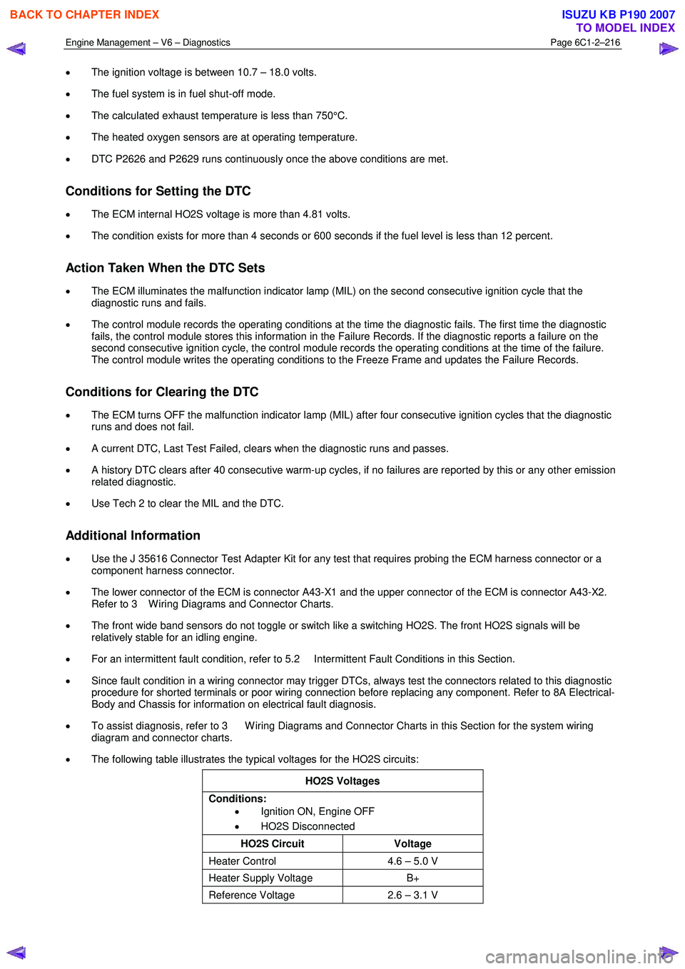 ISUZU KB P190 2007  Workshop Repair Manual Engine Management – V6 – Diagnostics Page 6C1-2–216 
 
• The ignition voltage is between 10.7 – 18.0 volts.  
•  The fuel system is in fuel shut-off mode.  
•  The calculated exhaust tem