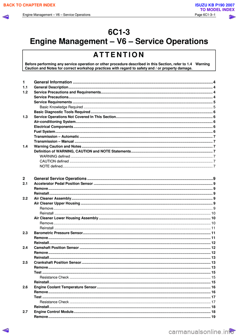 ISUZU KB P190 2007  Workshop Repair Manual Engine Management – V6 – Service Operations Page 6C1-3–1 
 
6C1-3 
Engine Management – V6 – Service Operations 
ATTENTION 
Before performing any service operation or other procedure describe