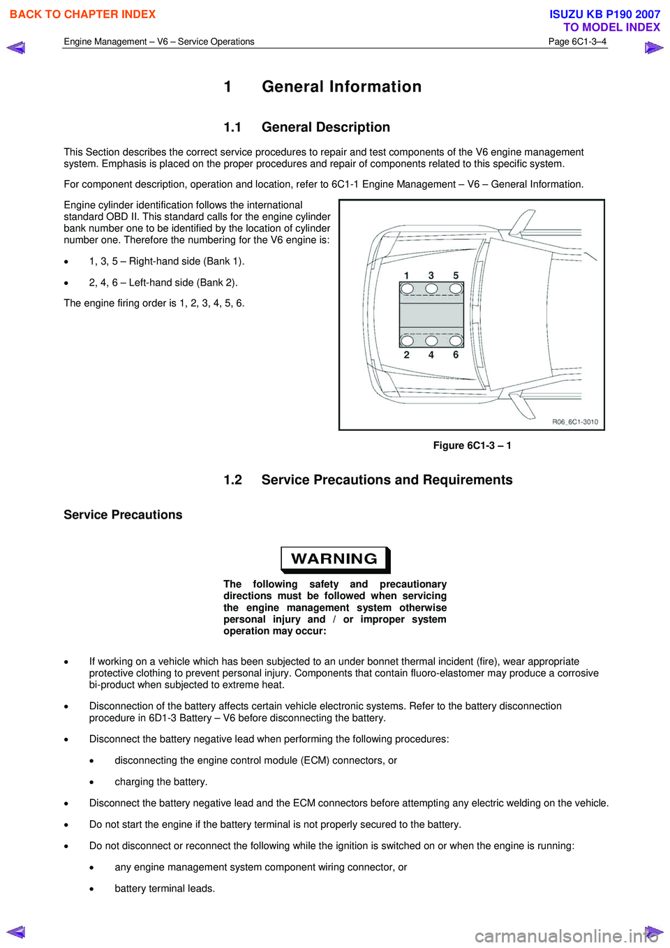 ISUZU KB P190 2007 Workshop Repair Manual Engine Management – V6 – Service Operations Page 6C1-3–4
1 General Information
1.1 General Description
This Section describes the correct service procedures to repair and test components of ISUZU KB P190 2007 Workshop Repair Manual Engine Management – V6 – Service Operations Page 6C1-3–4
1 General Information
1.1 General Description
This Section describes the correct service procedures to repair and test components of