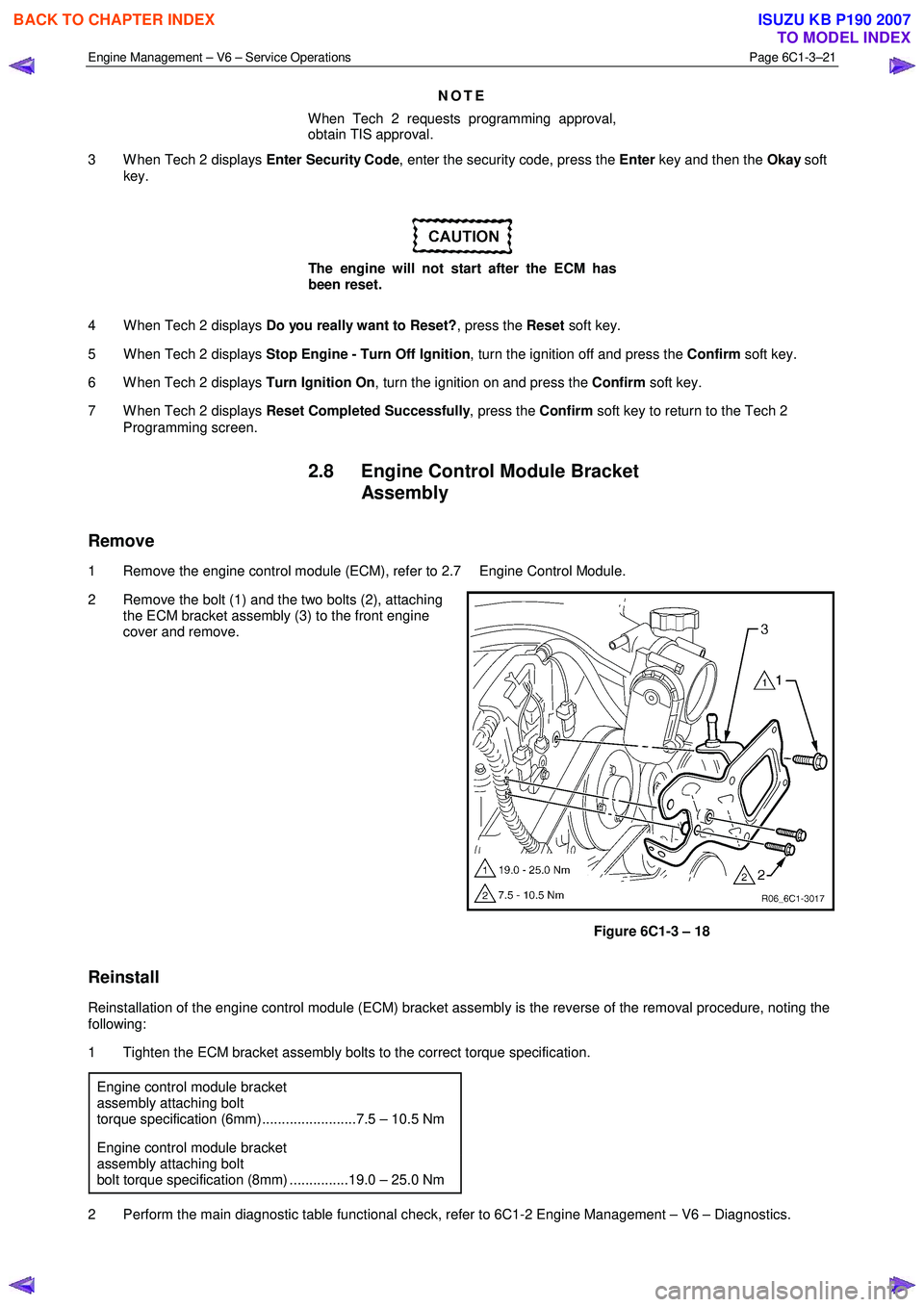ISUZU KB P190 2007  Workshop Repair Manual Engine Management – V6 – Service Operations Page 6C1-3–21 
 
NOTE 
When Tech 2 requests programming approval,  
obtain TIS approval. 
3  W hen Tech 2 displays  Enter Security Code, enter the sec