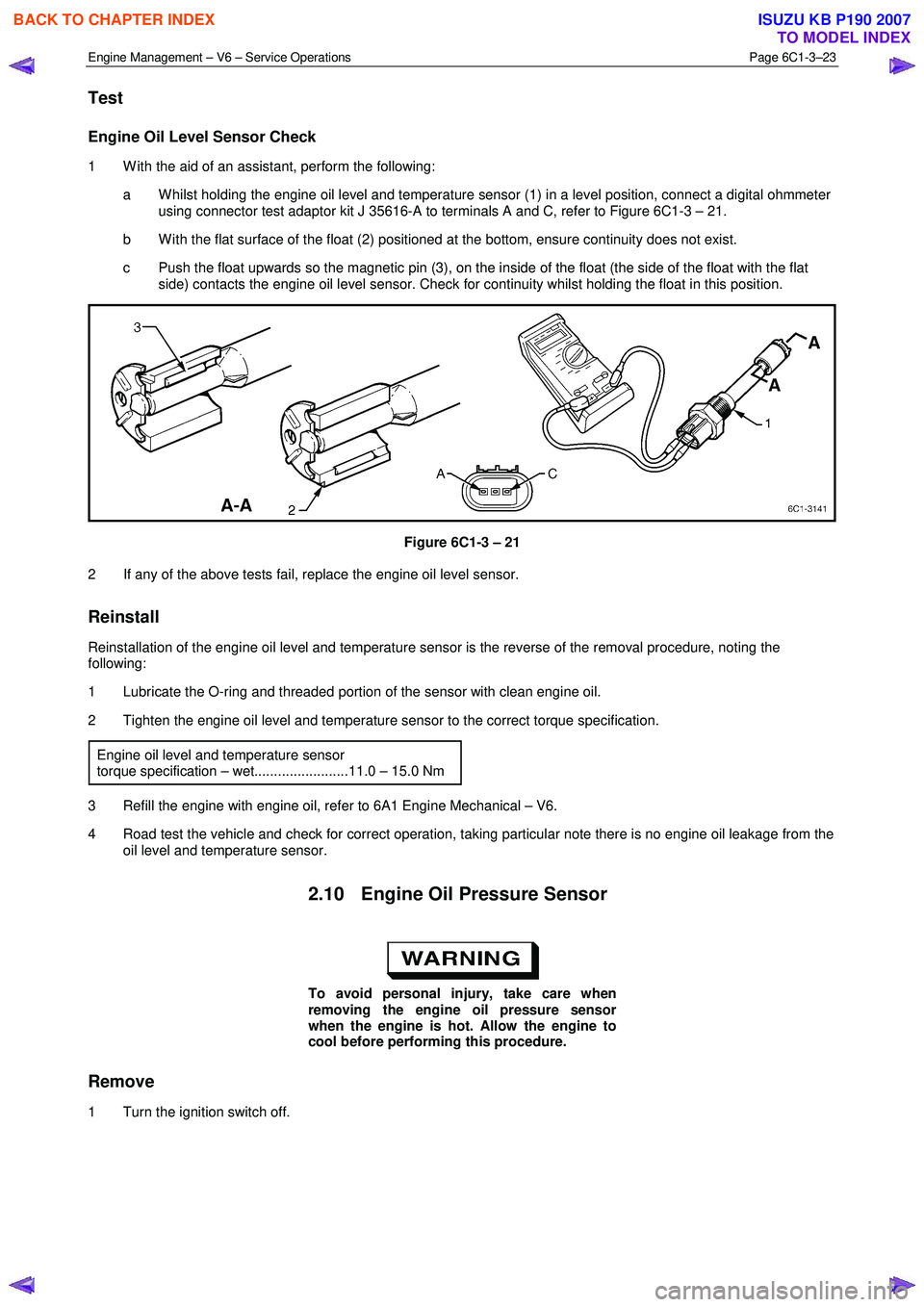 ISUZU KB P190 2007 Workshop Repair Manual Engine Management – V6 – Service Operations Page 6C1-3–23
Test
Engine Oil Level Sensor Check
1 W ith the aid of an assistant, perform the following:
a W hilst holding the engine oil lev ISUZU KB P190 2007 Workshop Repair Manual Engine Management – V6 – Service Operations Page 6C1-3–23
Test
Engine Oil Level Sensor Check
1 W ith the aid of an assistant, perform the following:
a W hilst holding the engine oil lev