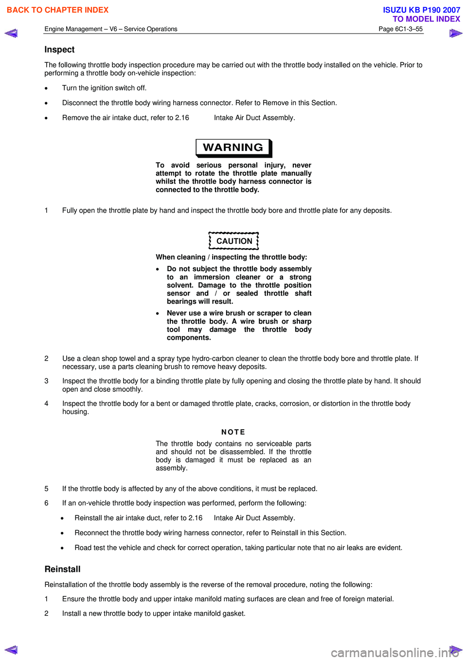 ISUZU KB P190 2007 Workshop Repair Manual Engine Management – V6 – Service Operations Page 6C1-3–55
Inspect
The following throttle body inspection procedure may be carried out with the throttle body installed on the vehicle. Prior t ISUZU KB P190 2007 Workshop Repair Manual Engine Management – V6 – Service Operations Page 6C1-3–55
Inspect
The following throttle body inspection procedure may be carried out with the throttle body installed on the vehicle. Prior t