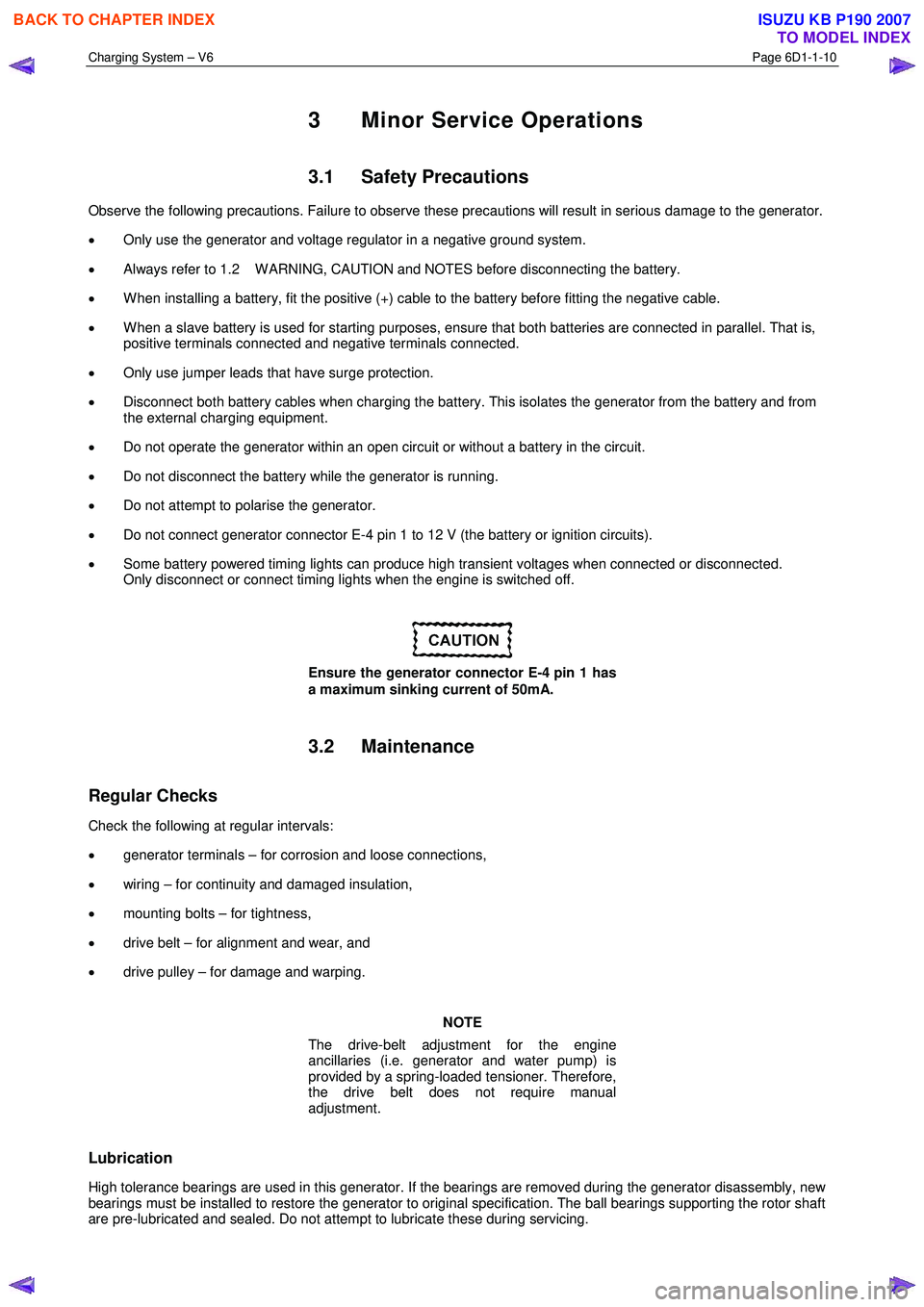 ISUZU KB P190 2007  Workshop Repair Manual Charging System – V6 Page 6D1-1-10 
 
3  Minor Service Operations 
3.1 Safety Precautions 
Observe the following precautions. Failure to observe these precautions will result in serious damage to th