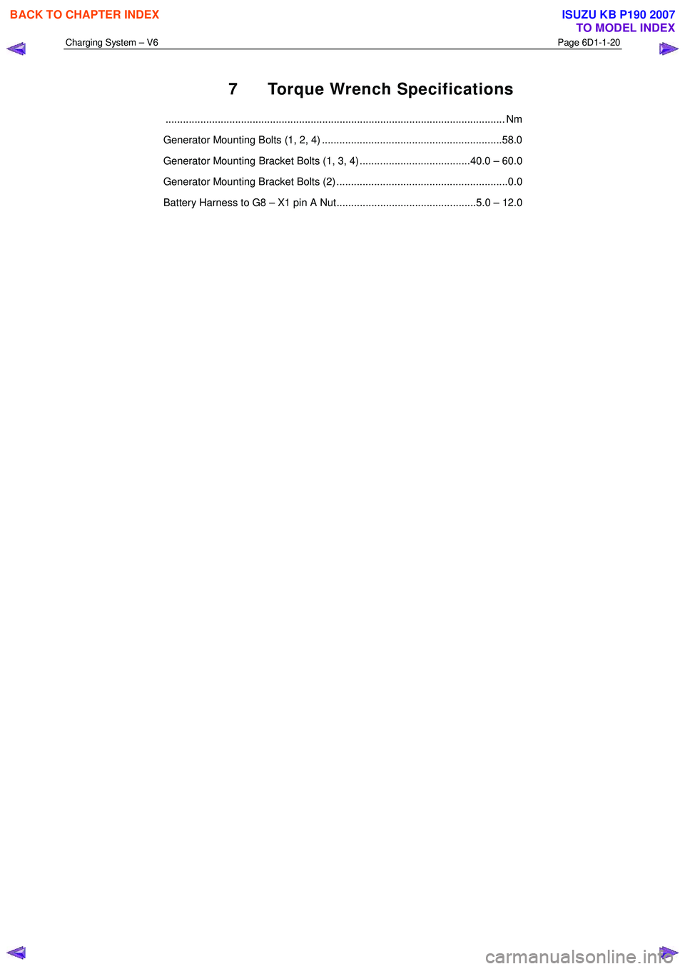 ISUZU KB P190 2007  Workshop Repair Manual Charging System – V6 Page 6D1-1-20 
 
7  Torque Wrench Specifications 
..................................................................................................................... Nm 
Gener