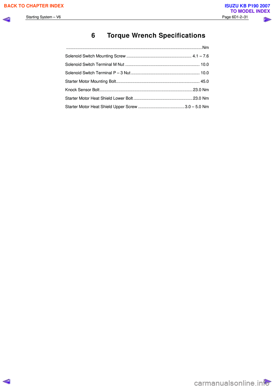 ISUZU KB P190 2007  Workshop Repair Manual Starting System – V6 Page 6D1-2–31 
 
6  Torque Wrench Specifications 
..................................................................................................................... Nm 
Sol