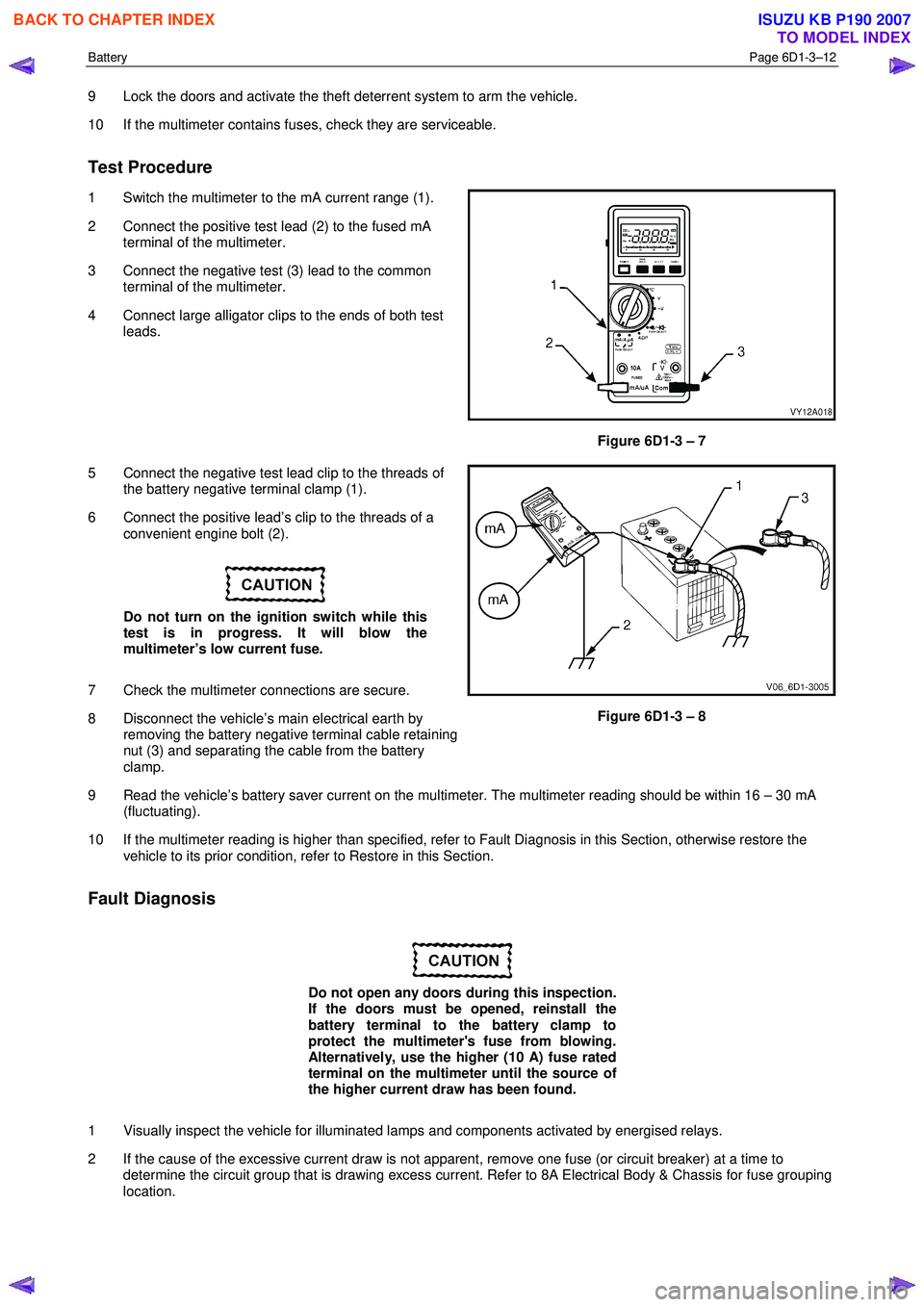 ISUZU KB P190 2007 Workshop Repair Manual Battery Page 6D1-3–12
9 Lock the doors and activate the theft deterrent system to arm the vehicle.
10 If the multimeter contains fuses, check they are serviceable.
Test Procedure
1 Switch ISUZU KB P190 2007 Workshop Repair Manual Battery Page 6D1-3–12
9 Lock the doors and activate the theft deterrent system to arm the vehicle.
10 If the multimeter contains fuses, check they are serviceable.
Test Procedure
1 Switch