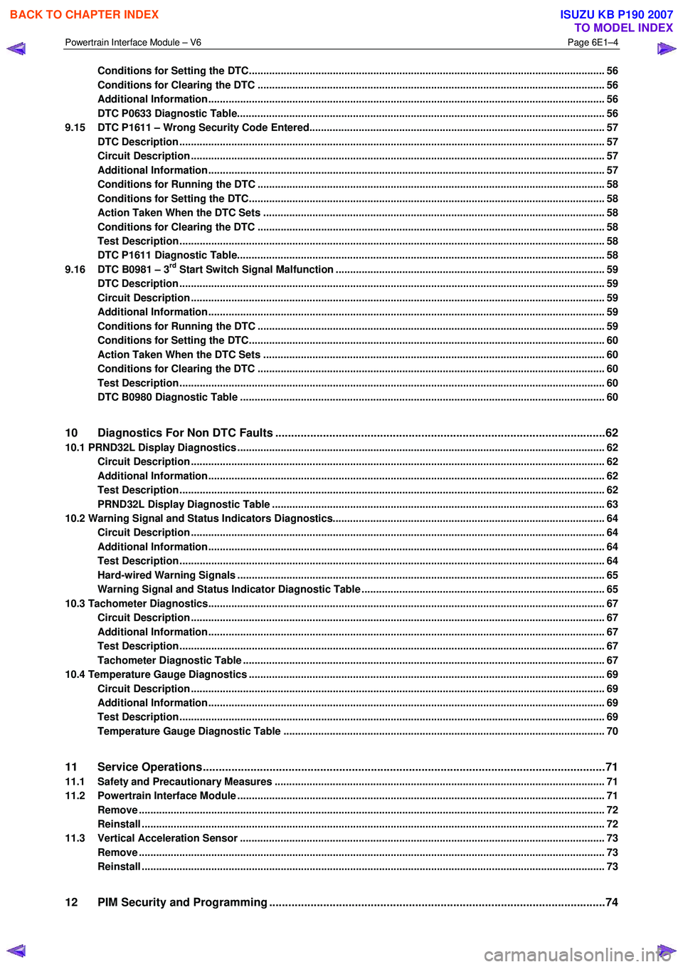 ISUZU KB P190 2007  Workshop Repair Manual Powertrain Interface Module – V6 Page 6E1–4 
 
Conditions for Setting the DTC.......................................................................................................................