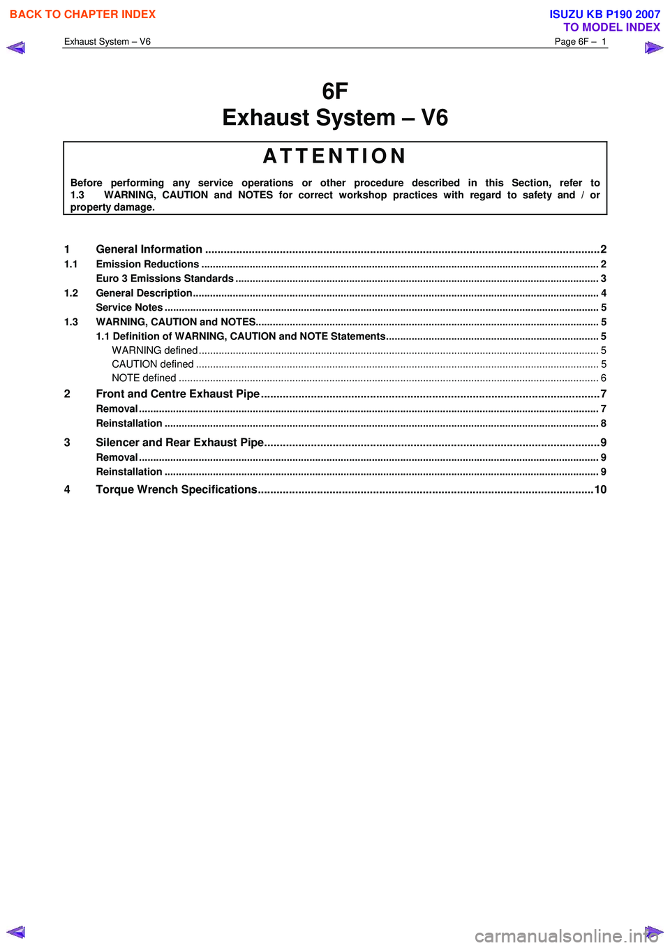 ISUZU KB P190 2007 Workshop Repair Manual Exhaust System – V6 Page 6F – 1
6F
Exhaust System – V6
ATTENTION
Before performing any service operations or other procedure described in this Section, refer to
1.3 WARNING, CAUTION an ISUZU KB P190 2007 Workshop Repair Manual Exhaust System – V6 Page 6F – 1
6F
Exhaust System – V6
ATTENTION
Before performing any service operations or other procedure described in this Section, refer to
1.3 WARNING, CAUTION an