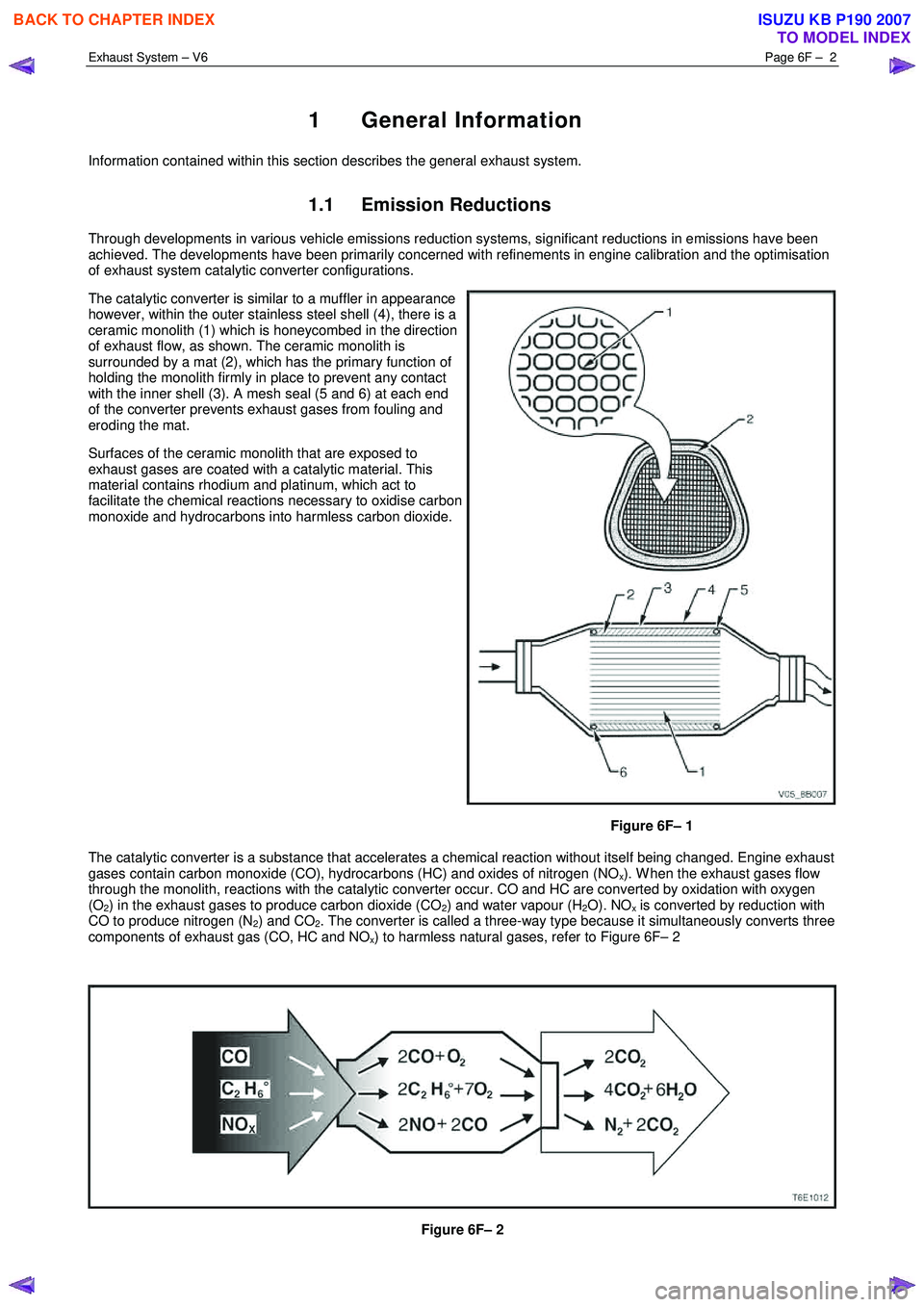 ISUZU KB P190 2007 Workshop Repair Manual Exhaust System – V6 Page 6F – 2
1 General Information
Information contained within this section describes the general exhaust system.
1.1 Emission Reductions
Through developments in various ISUZU KB P190 2007 Workshop Repair Manual Exhaust System – V6 Page 6F – 2
1 General Information
Information contained within this section describes the general exhaust system.
1.1 Emission Reductions
Through developments in various