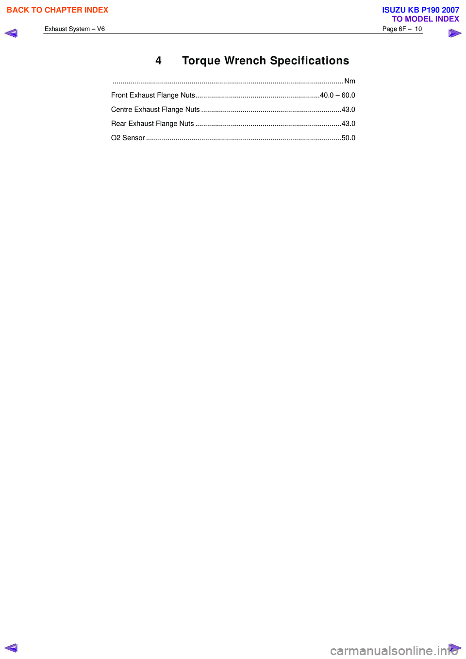 ISUZU KB P190 2007  Workshop Repair Manual Exhaust System – V6 Page 6F –  10 
 
4  Torque Wrench Specifications 
..................................................................................................................... Nm 
Fron