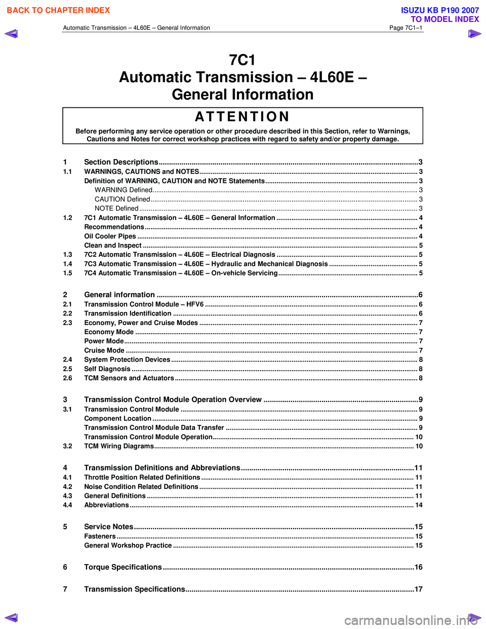 ISUZU KB P190 2007  Workshop Repair Manual Automatic Transmission – 4L60E – General Information Page 7C1–1 
7C1 
Automatic Transmission – 4L60E –  
General Information 
ATTENTION 
Before performing any service operation or other proc
