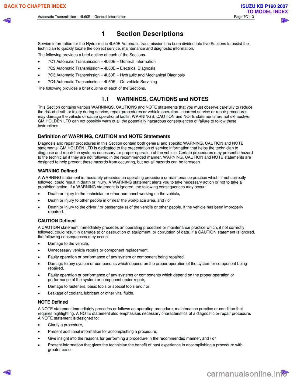 ISUZU KB P190 2007  Workshop Repair Manual Automatic Transmission – 4L60E – General Information Page 7C1–3 
1 Section Descriptions 
Service information for the Hydra-matic 4L60E Automatic transmission has been divided into five Sections 
