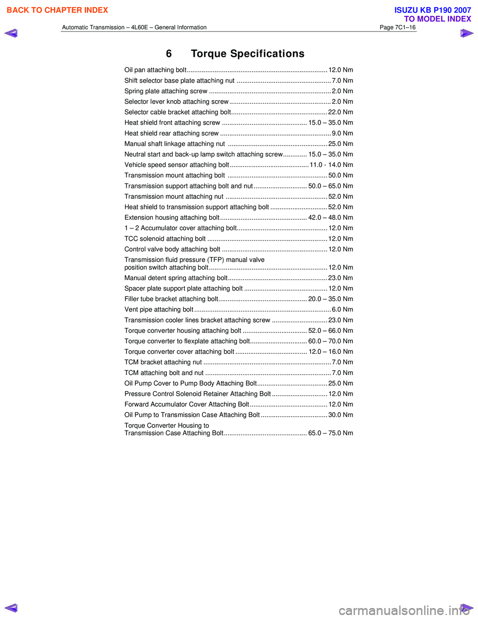 ISUZU KB P190 2007  Workshop Repair Manual Automatic Transmission – 4L60E – General Information Page 7C1–16 
6 Torque Specifications 
Oil pan attaching bolt ............................................................................ 12.