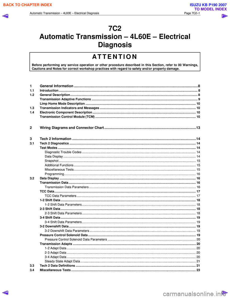 ISUZU KB P190 2007  Workshop Repair Manual Automatic Transmission – 4L60E – Electrical Diagnosis  Page 7C2–1 
7C2 
Diagnosis 
ATTENTION 
Before performing any service operation or other procedure described in this Section, refer to 00 Wa
