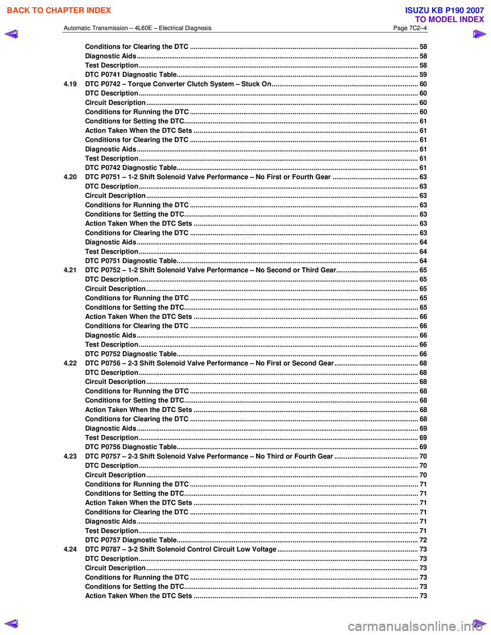 ISUZU KB P190 2007 Workshop Repair Manual Automatic Transmission – 4L60E – Electrical Diagnosis Page 7C2–4
Conditions for Clearing the DTC ............................................................................................... ISUZU KB P190 2007 Workshop Repair Manual Automatic Transmission – 4L60E – Electrical Diagnosis Page 7C2–4
Conditions for Clearing the DTC ...............................................................................................