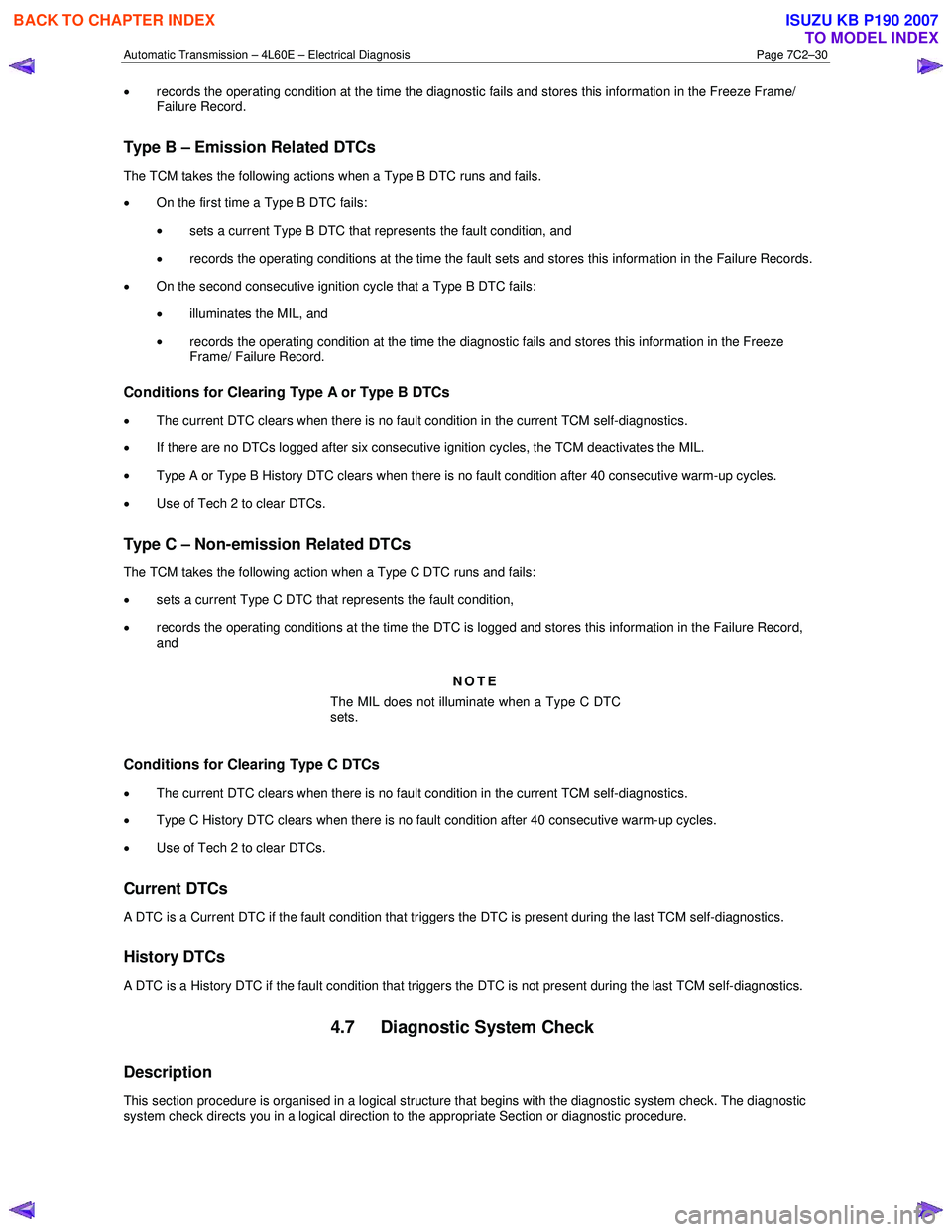 ISUZU KB P190 2007  Workshop Repair Manual Automatic Transmission – 4L60E – Electrical Diagnosis  Page 7C2–30 
• records the operating condition at the time the diagnostic fails and stores this information in the Freeze Frame/  
Failur
