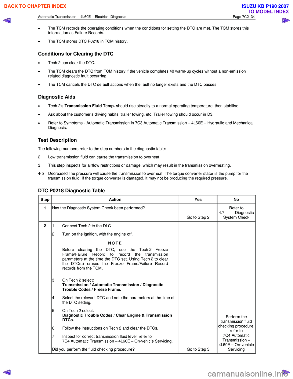 ISUZU KB P190 2007  Workshop Repair Manual Automatic Transmission – 4L60E – Electrical Diagnosis  Page 7C2–34 
• The TCM records the operating conditions when the conditions for setting the DTC are met. The TCM stores this  
informatio