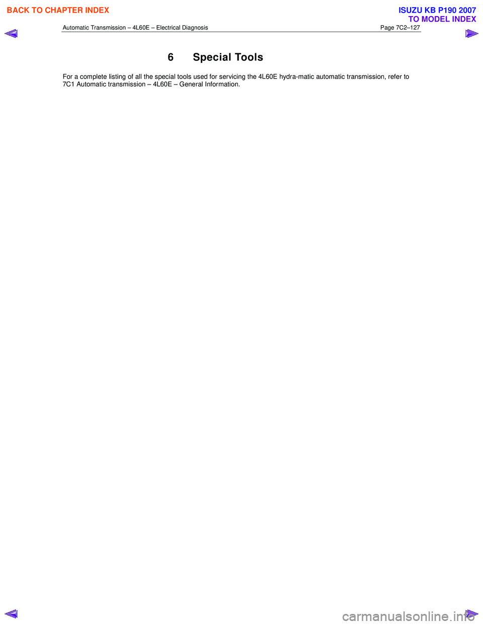ISUZU KB P190 2007  Workshop Repair Manual Automatic Transmission – 4L60E – Electrical Diagnosis  Page 7C2–127 
6 Special Tools 
For a complete listing of all the special tools used for servicing the 4L60E hydra-matic automatic transmiss