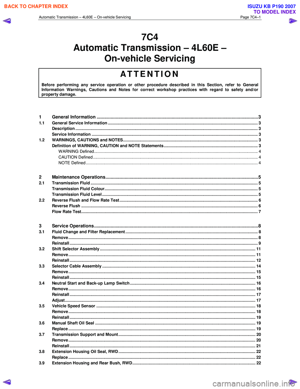 ISUZU KB P190 2007  Workshop Repair Manual Automatic Transmission – 4L60E – On-vehicle Servicing Page 7C4–1 
7C4 
Automatic Transmission – 4L60E –  
On-vehicle Servicing 
ATTENTION 
Before performing any service operation or other pr