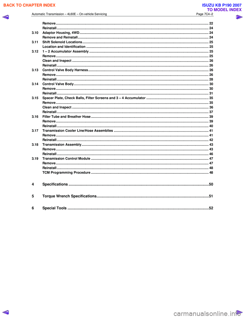 ISUZU KB P190 2007 Workshop Repair Manual Automatic Transmission – 4L60E – On-vehicle Servicing Page 7C4–2
Remove ......................................................................................................................... ISUZU KB P190 2007 Workshop Repair Manual Automatic Transmission – 4L60E – On-vehicle Servicing Page 7C4–2
Remove .........................................................................................................................