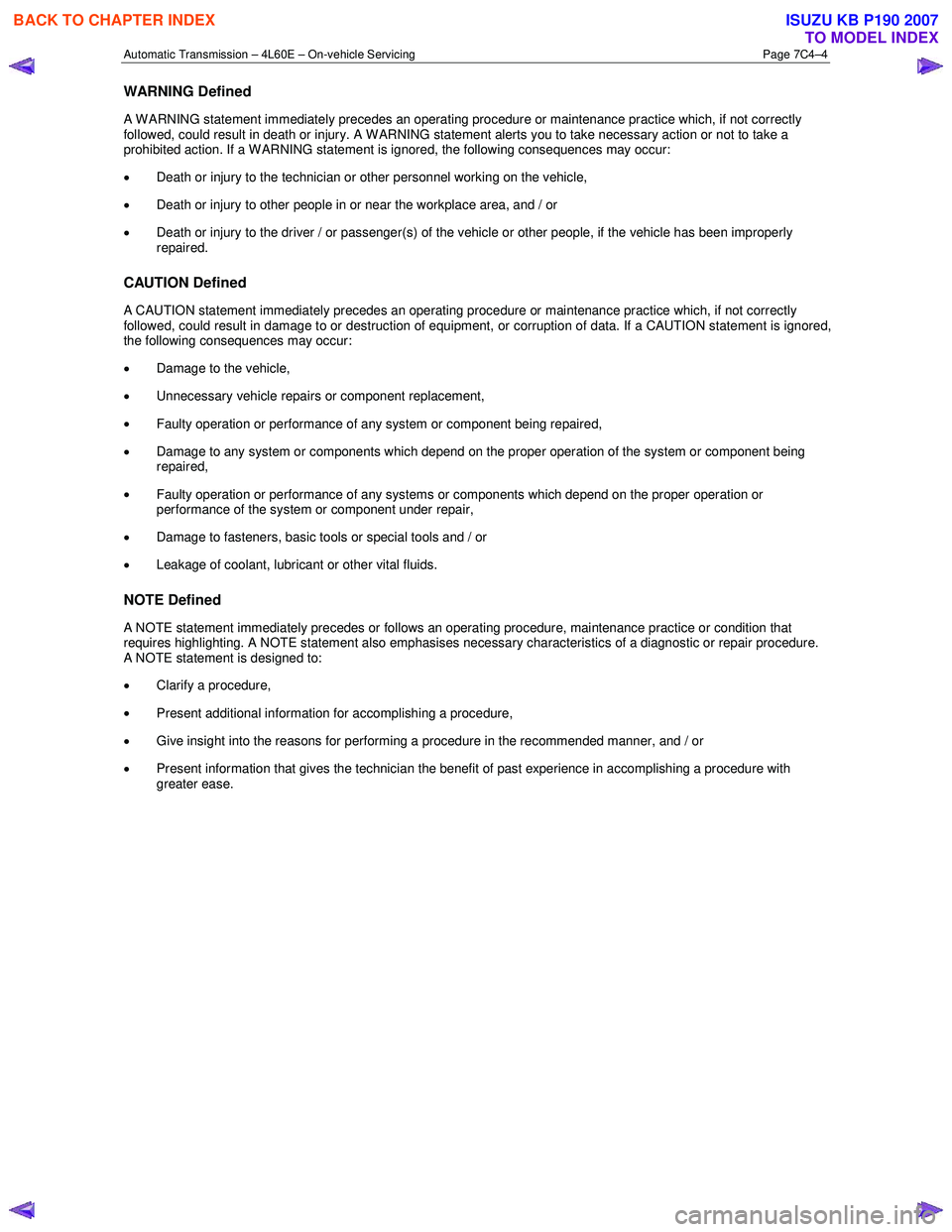 ISUZU KB P190 2007  Workshop Repair Manual Automatic Transmission – 4L60E – On-vehicle Servicing Page 7C4–4 
WARNING Defined 
A W ARNING statement immediately precedes an operating procedure or maintenance practice which, if not correctl