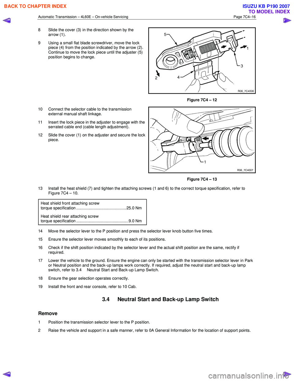 ISUZU KB P190 2007  Workshop Repair Manual Automatic Transmission – 4L60E – On-vehicle Servicing Page 7C4–16 
8  Slide the cover (3) in the direction shown by the 
arrow (1). 
9  Using a small flat blade screwdriver, move the lock  piece