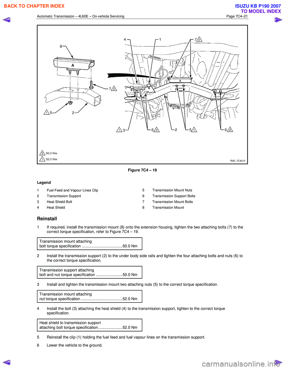 ISUZU KB P190 2007 Workshop Repair Manual Automatic Transmission – 4L60E – On-vehicle Servicing Page 7C4–21
Figure 7C4 – 19
Legend
1 Fuel Feed and Vapour Lines Clip
2 Transmission Support
3 Heat Shield Bolt
4 Heat Shield ISUZU KB P190 2007 Workshop Repair Manual Automatic Transmission – 4L60E – On-vehicle Servicing Page 7C4–21
Figure 7C4 – 19
Legend
1 Fuel Feed and Vapour Lines Clip
2 Transmission Support
3 Heat Shield Bolt
4 Heat Shield