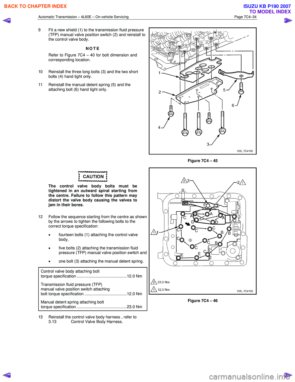 ISUZU KB P190 2007  Workshop Repair Manual Automatic Transmission – 4L60E – On-vehicle Servicing Page 7C4–34 
9  Fit a new shield (1) to the transmission fluid pressure 
(TFP) manual valve position switch (2) and reinstall to  
the contr