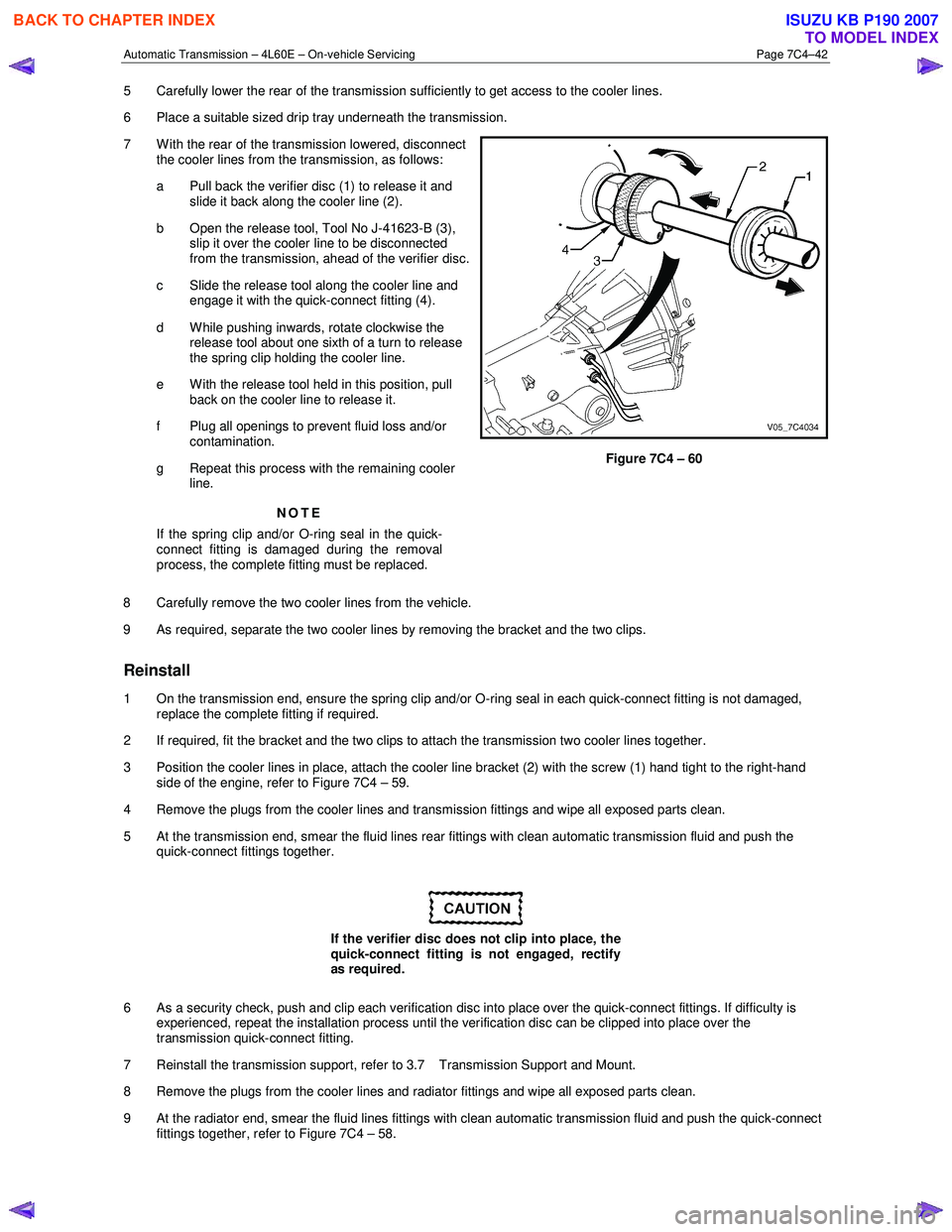 ISUZU KB P190 2007  Workshop Repair Manual Automatic Transmission – 4L60E – On-vehicle Servicing Page 7C4–42 
5  Carefully lower the rear of the transmission sufficiently to get access to the cooler lines.  
6  Place a suitable sized dri