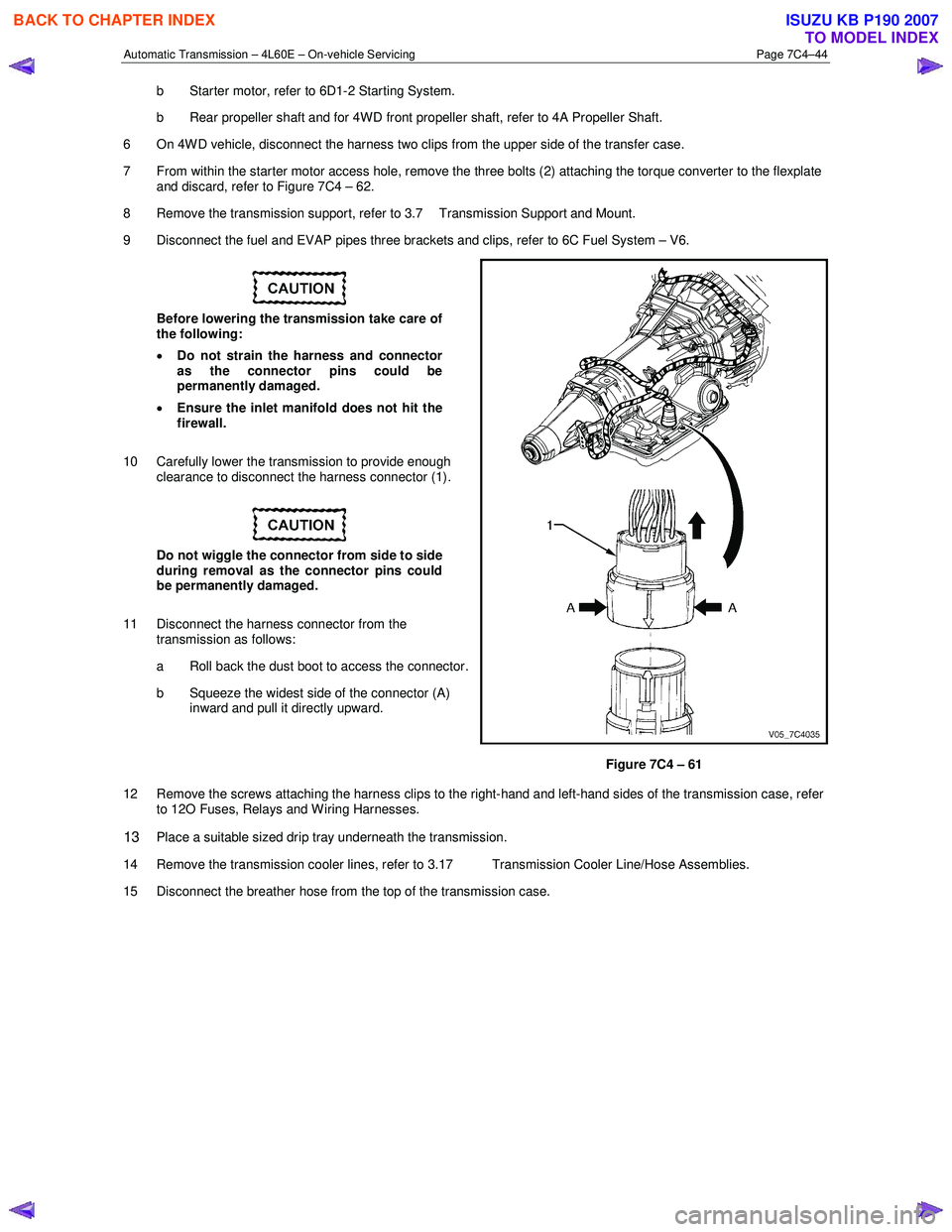 ISUZU KB P190 2007  Workshop Repair Manual Automatic Transmission – 4L60E – On-vehicle Servicing Page 7C4–44 
b  Starter motor, refer to 6D1-2 Starting System.  
b  Rear propeller shaft and for 4WD front propeller shaft, refer to 4A Prop