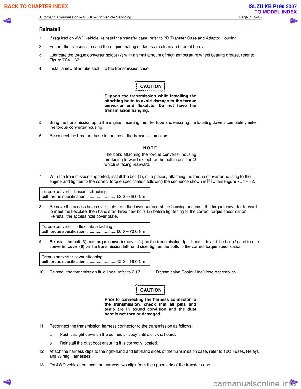 ISUZU KB P190 2007  Workshop Repair Manual Automatic Transmission – 4L60E – On-vehicle Servicing Page 7C4–46 
Reinstall 
1  If required on 4W D vehicle, reinstall the transfer case, refer to 7D Transfer Case and Adaptor Housing.  
2  Ens