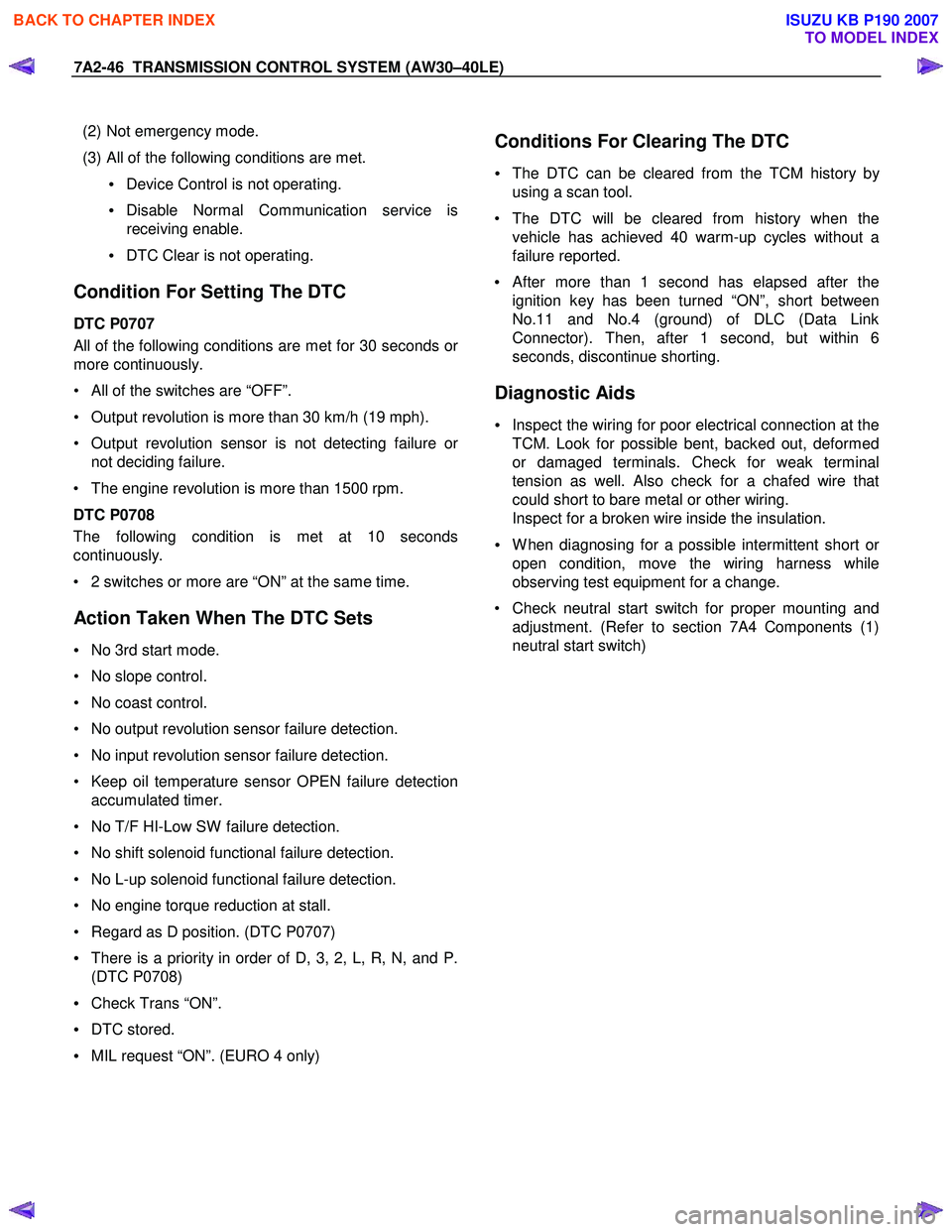 ISUZU KB P190 2007  Workshop Repair Manual 7A2-46  TRANSMISSION CONTROL SYSTEM (AW30–40LE) 
  
 
  (2) Not emergency mode.  
  (3) All of the following conditions are met.  • Device Control is not operating. 
•  Disable Normal Communicat