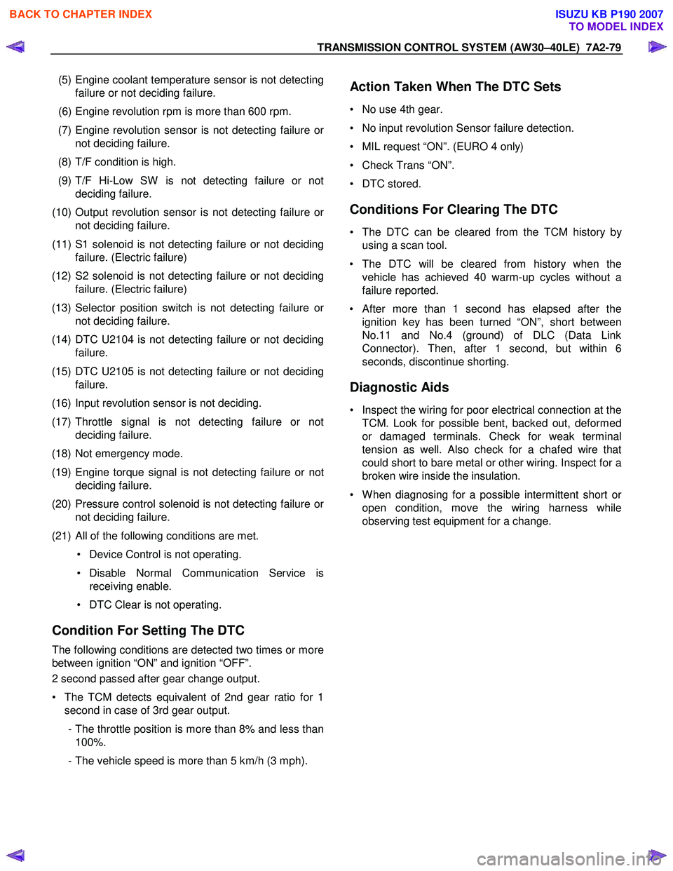 ISUZU KB P190 2007  Workshop Repair Manual TRANSMISSION CONTROL SYSTEM (AW30–40LE)  7A2-79 
 
  (5) Engine coolant temperature sensor is not detecting failure or not deciding failure. 
  (6) Engine revolution rpm is more than 600 rpm.  
  (7