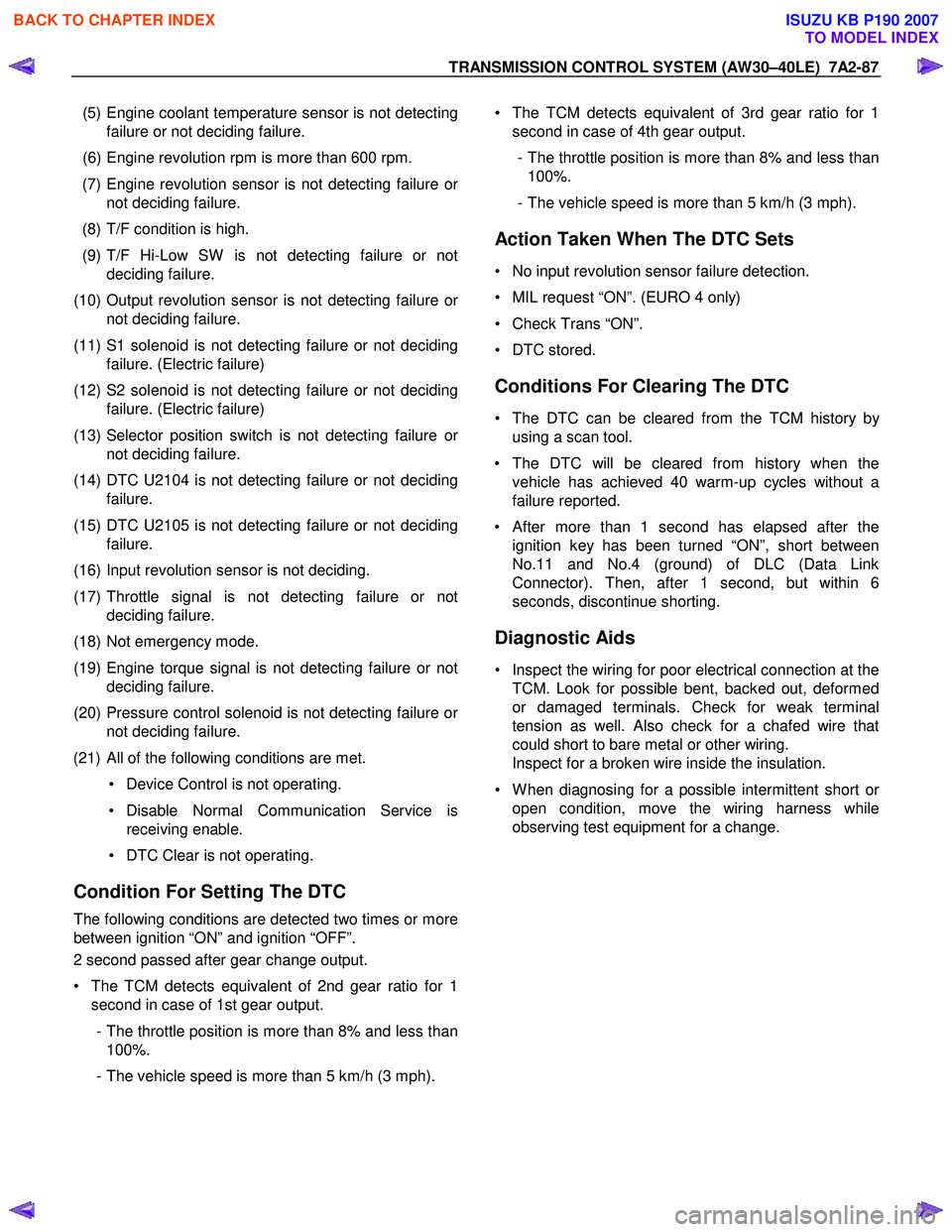 ISUZU KB P190 2007  Workshop Repair Manual TRANSMISSION CONTROL SYSTEM (AW30–40LE)  7A2-87 
 
  (5) Engine coolant temperature sensor is not detecting failure or not deciding failure. 
  (6) Engine revolution rpm is more than 600 rpm.  
  (7
