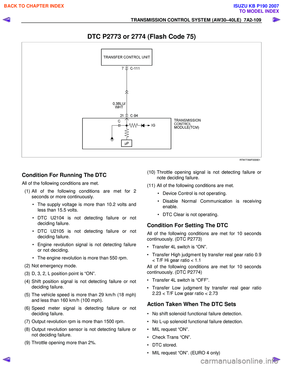 ISUZU KB P190 2007  Workshop Repair Manual TRANSMISSION CONTROL SYSTEM (AW30–40LE)  7A2-109 
 
DTC P2773 or 2774 (Flash Code 75) 
   
 
 
 
 
RTW 77AMF000901 
 
Condition For Running The DTC 
All of the following conditions are met.  
 (1) 
